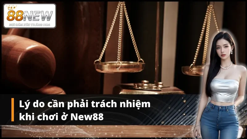 Lý do cần chơi có trách nhiệm New88