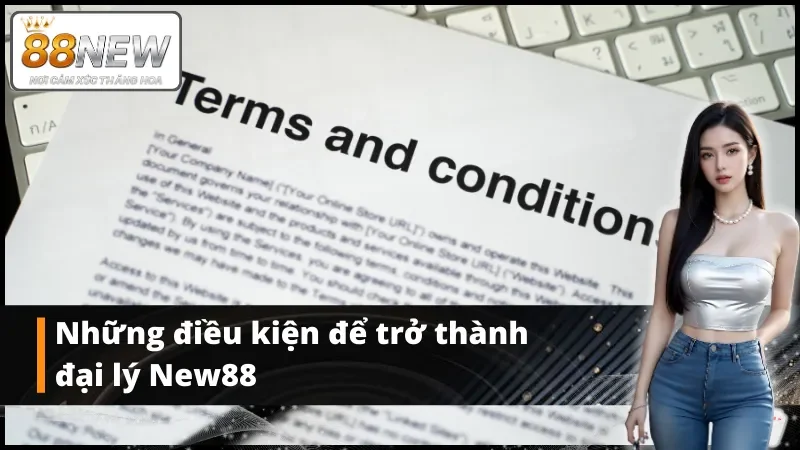 Một số điều kiện để trở thành đại lý New88