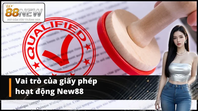 Vai trò của giấy phép hoạt động New88 với người chơi