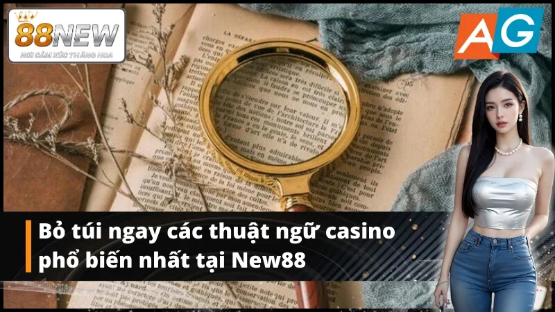 Học nhanh thuật ngữ cơ bản khi chơi casino tại sảnh game AG New88