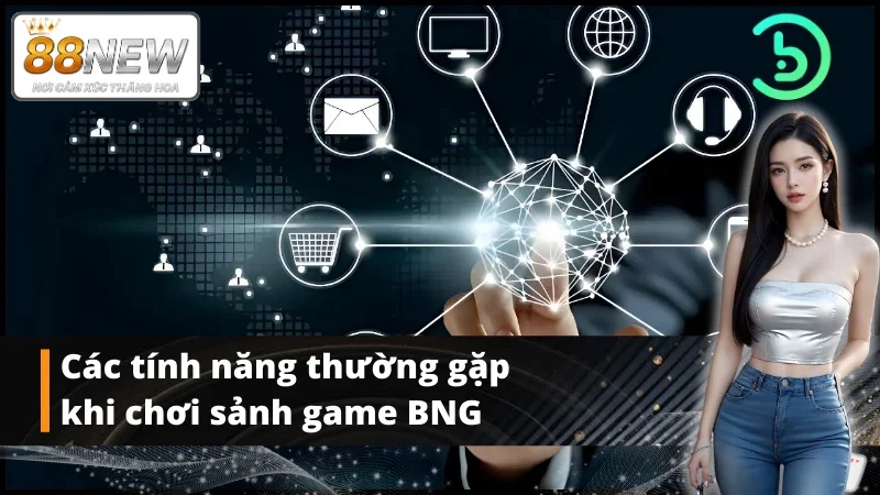Một số tính năng cơ bản trong sảnh game BNG