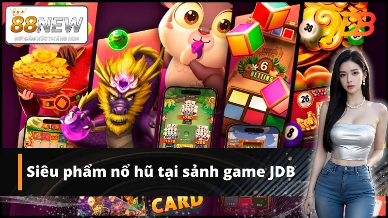 Sản phẩm nổ hũ hot nhất tại sảnh game JDB