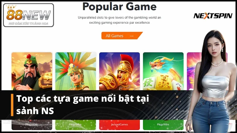 Điểm qua các tựa game hot tại sảnh Game NS