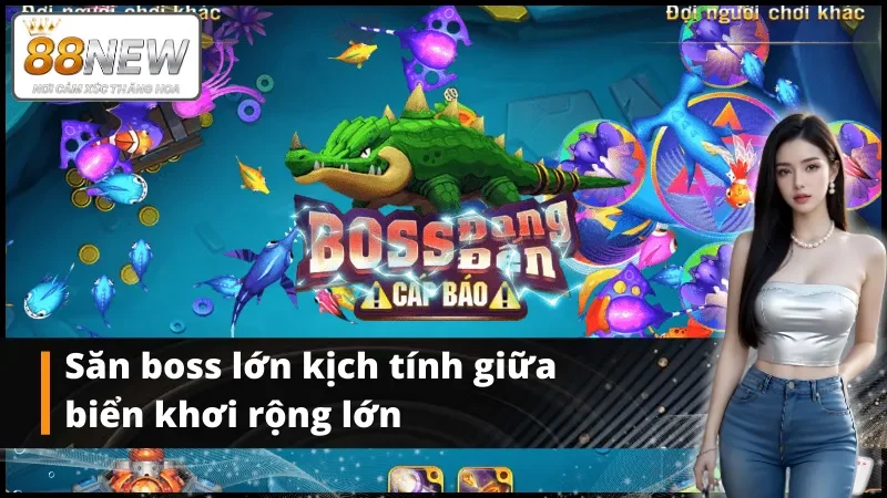 Săn boss lớn kịch tính giữa biển khơi rộng lớn 