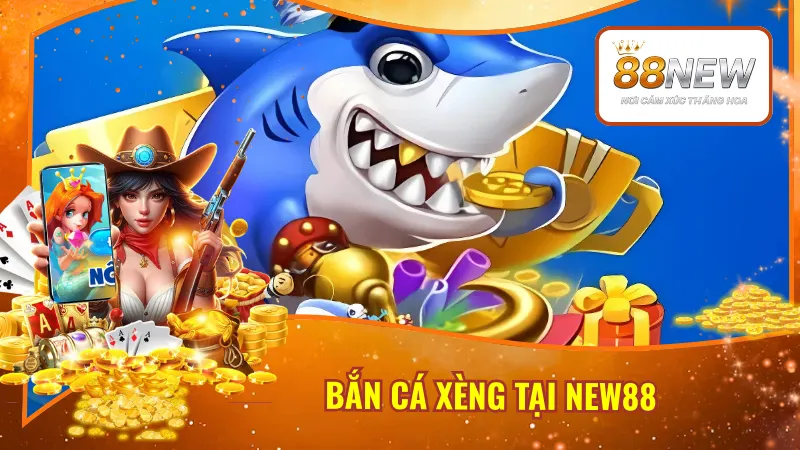 Bắn Cá Xèng Tại New88