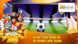 Bí Kíp Cược Bóng Đá Tại New88 Luôn Thắng