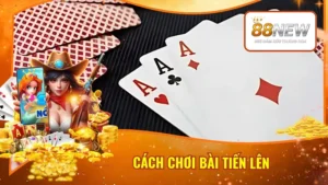 Cách Chơi Bài Tiến Lên
