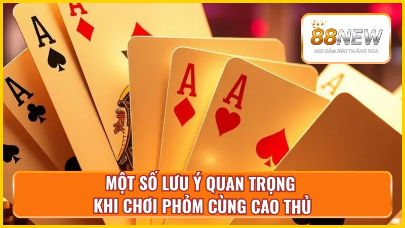 Lưu ý khi chơi phỏm mà bạn cần nắm