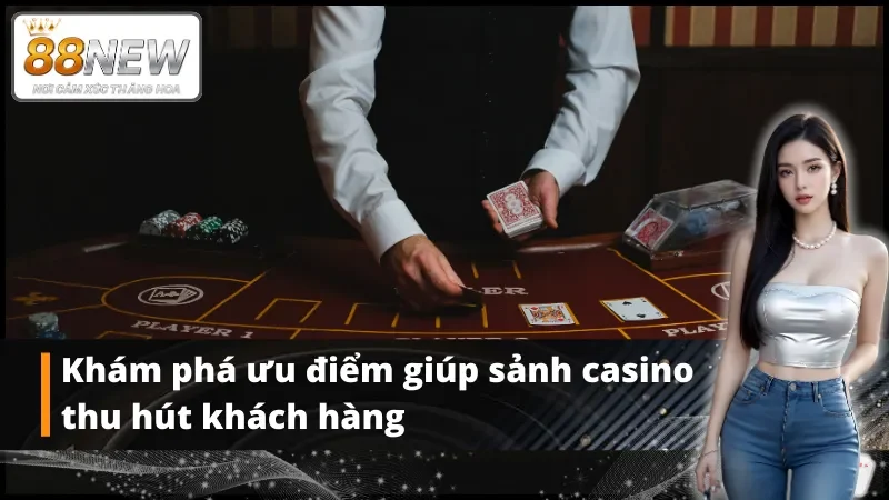 Khám phá ưu điểm giúp sảnh casino thu hút khách hàng