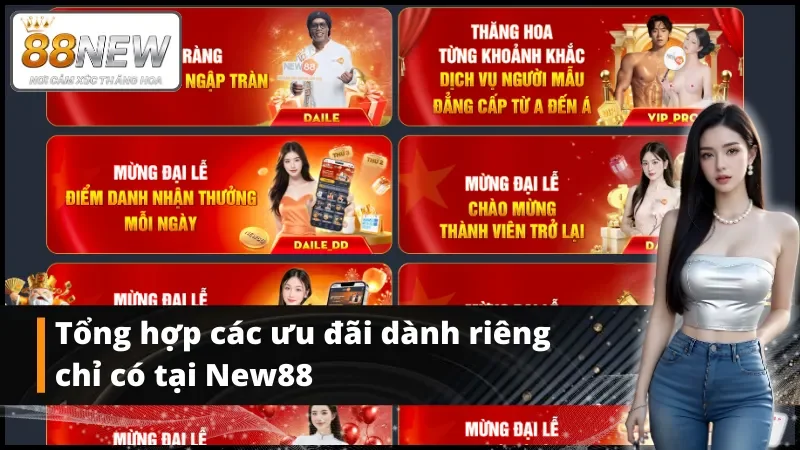 Tổng hợp các ưu đãi dành riêng chỉ có tại New88