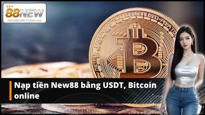 Nạp tiền New88 bằng USDT, Bitcoin online 