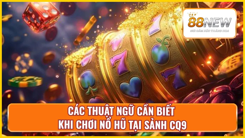 Thuật ngữ nổ hũ khi tại sảnh game CQ9