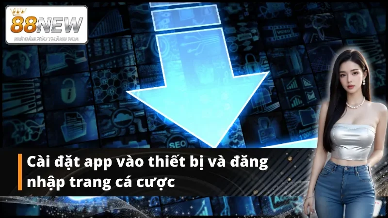 Cài đặt app vào thiết bị và đăng nhập trang cá cược 