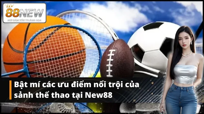 Bật mí các ưu điểm nổi trội của sảnh thể thao tại New88