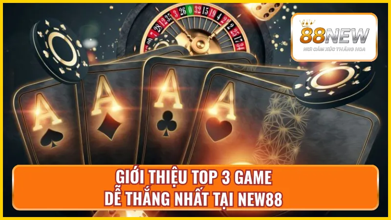 Top 3 tựa game hàng đầu chỉ có tại NEW88