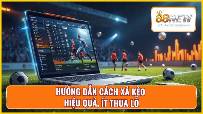 Hướng dẫn người chơi quy trình xả kèo đúng cách