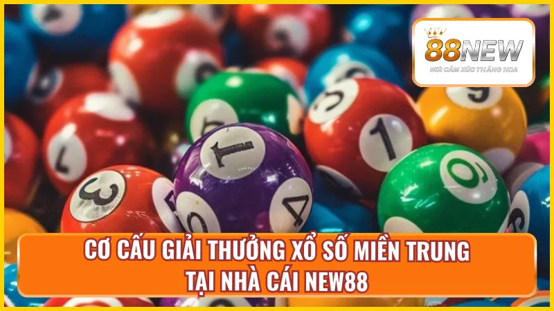 Chi tiết cơ cấu giải thưởng xổ số miền Trung New88