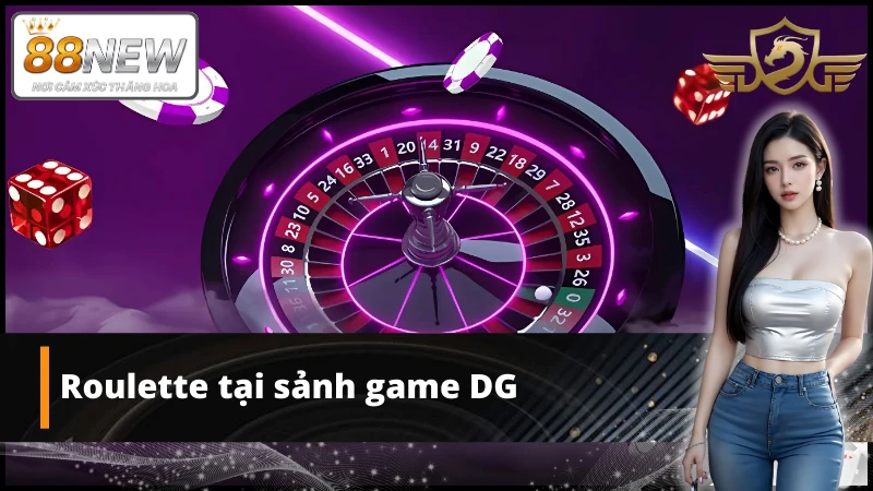 Chinh phục game Roulette tại sảnh game DG