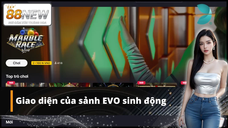Giao diện của sảnh game EVO sinh động cuốn hút